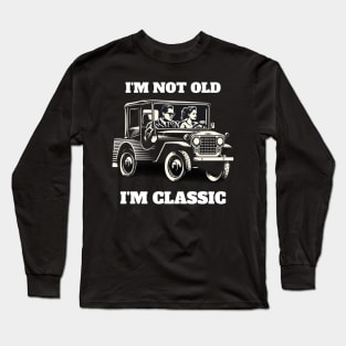I'M NOT OLD I'M CLASSIC Long Sleeve T-Shirt